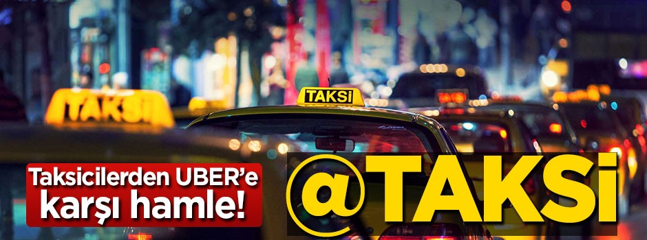 Taksicilerden UBER'e karşı hamle! @taksi