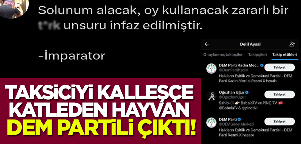 Taksiciyi kalleşçe katleden hayvan DEM Partili çıktı!