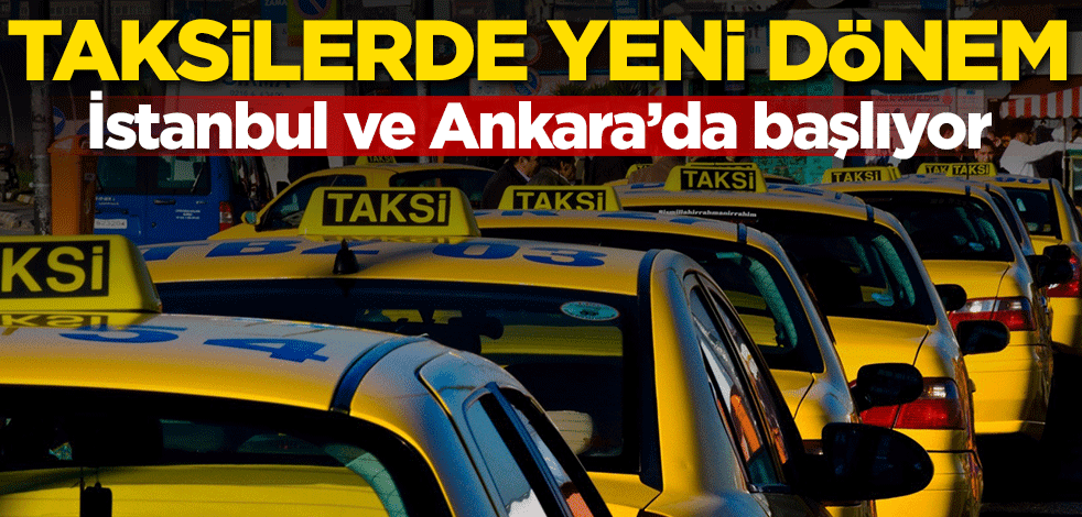 Taksilerde yeni uygulama! İstanbul ve Ankara'da başlıyor