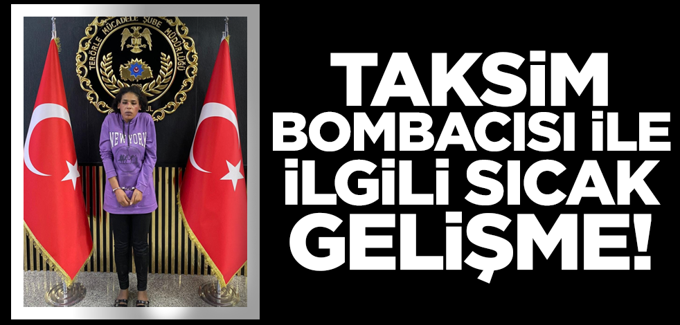 Taksim bombacısı terörist Ahlam Albashir ile ilgili sıcak gelişme!