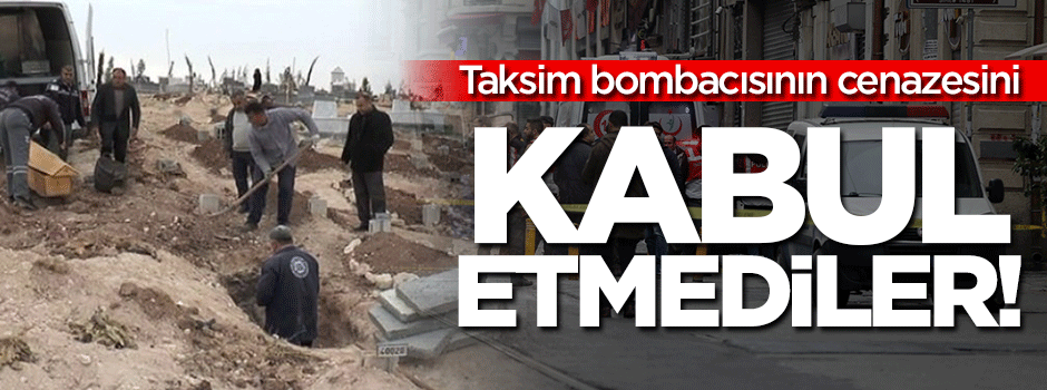 Taksim Bombacısının cenazesini kabul etmediler