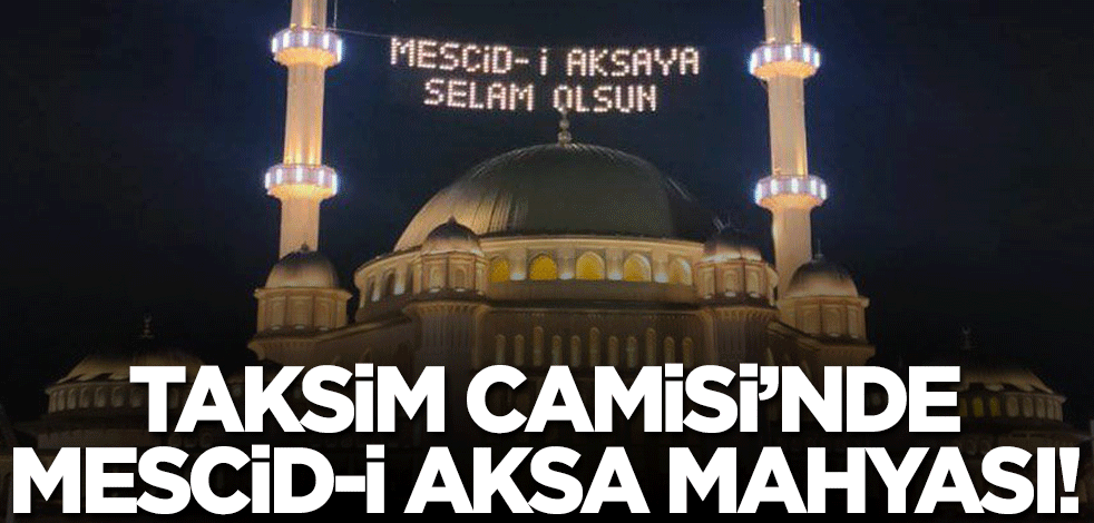 Taksim Camisi'nde göz kamaştıran mahya!