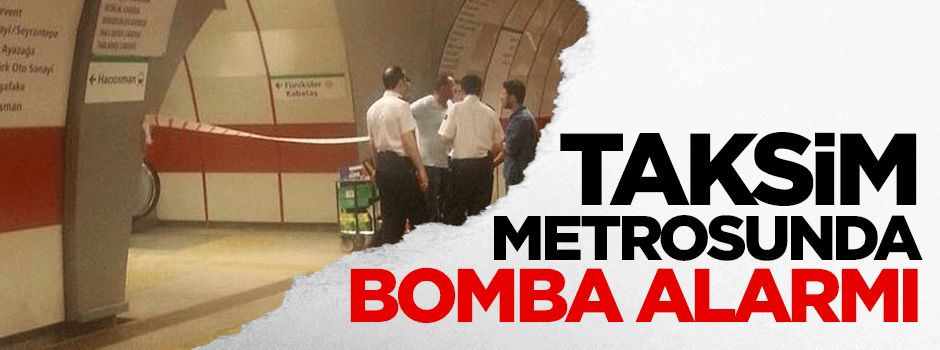 Taksim metrosunda bomba alarmı