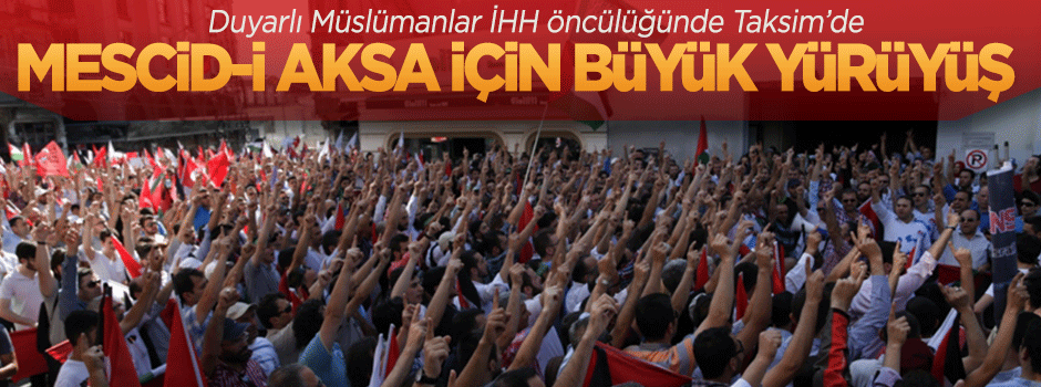 Taksim'de Mescid-i Aksa için büyük yürüyüş