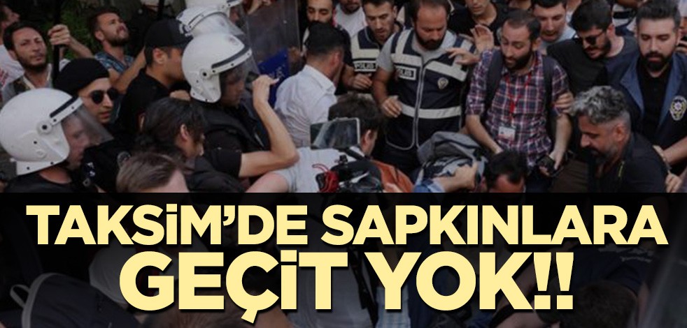 Taksim'de onursuzlara geçit yok!