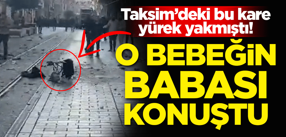 Taksim'deki bu kare yürek yakmıştı! O bebeğin babası konuştu