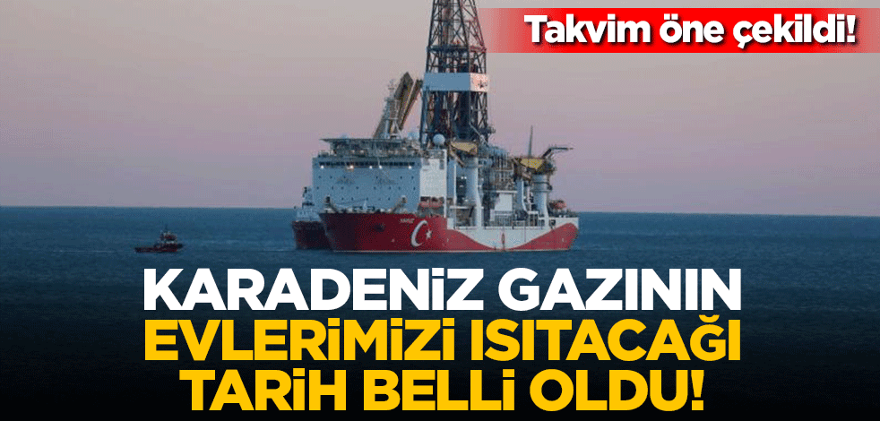 Takvim öne çekildi! Karadeniz gazının evlerimizi ısıtacağı tarih belli oldu