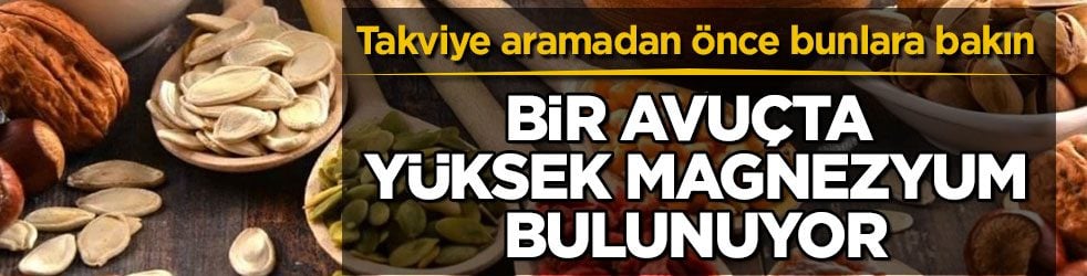 Takviye aramadan önce bunlara bakın! Bir avuçta yüksek magnezyum bulunuyor