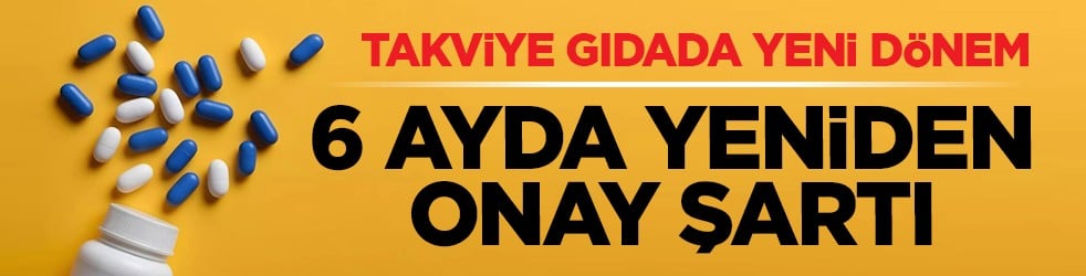 Takviye gıdada yeni dönem: 6 ayda yeniden onay şartı
