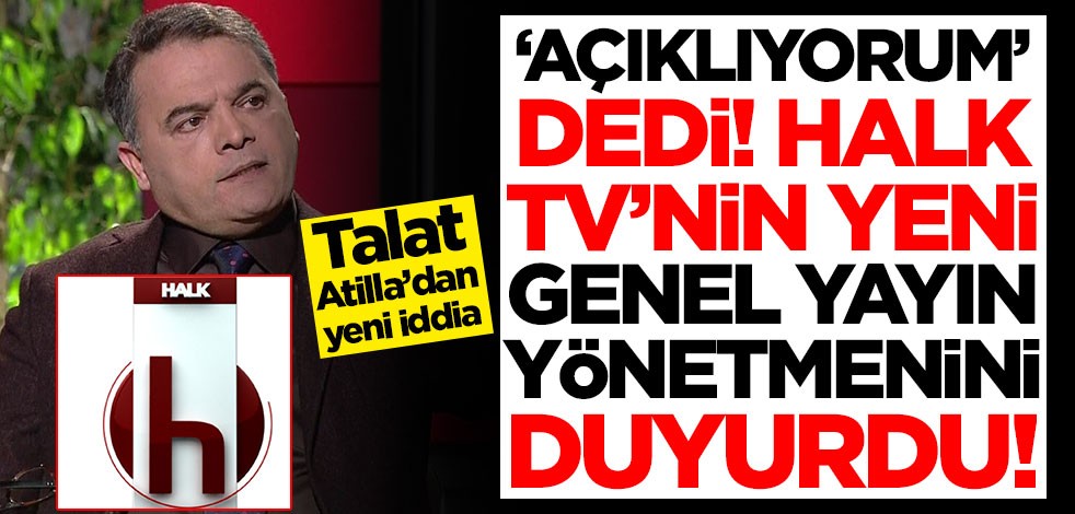 Talat Atilla 'Açıklıyorum' dedi! Halk Tv'nin yeni genel yayın yönetmenini duyurdu