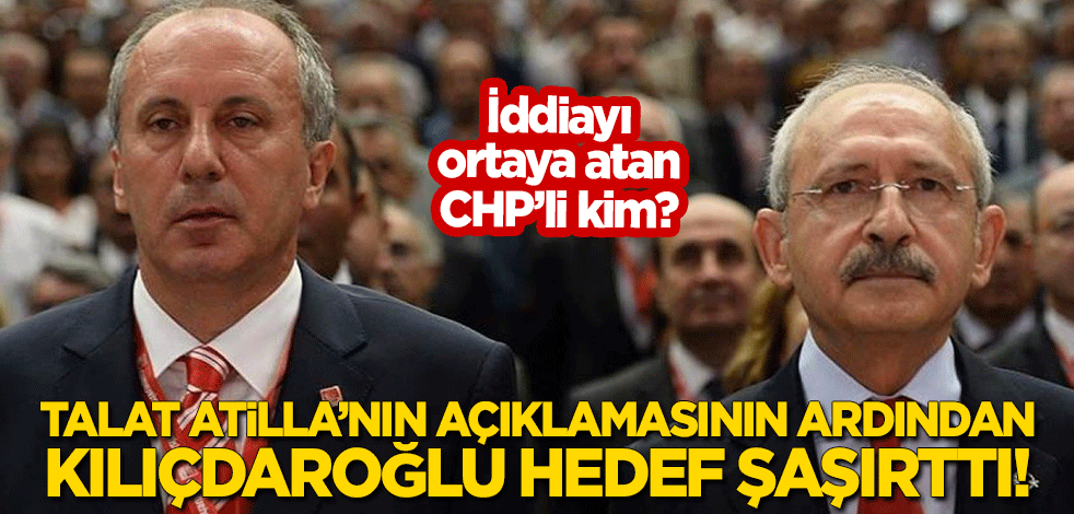 Talat Atilla'nın açıklamasının ardından Kılıçdaroğlu hedef şaşırttı!