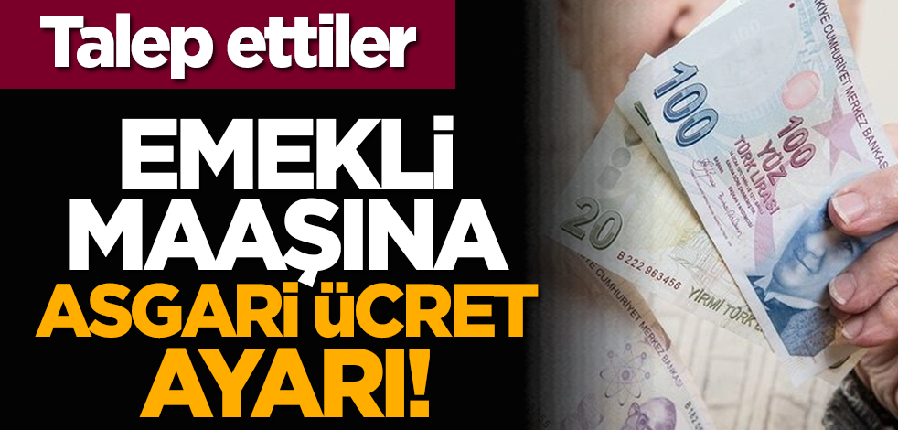 Talep ettiler: Emekli maaşına asgari ücret ayarı!
