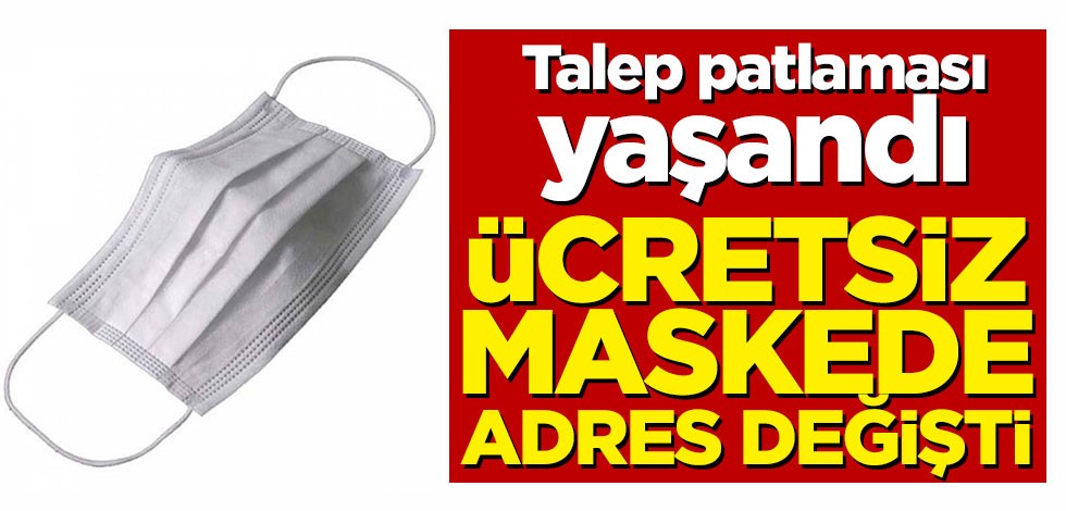 Talep patlaması yaşandı! Ücretsiz maskenin adresi değişti