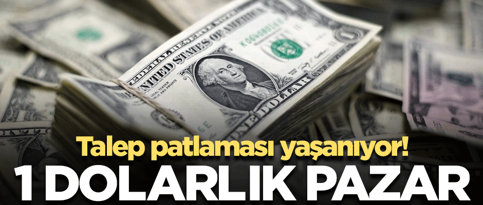 Talep patlaması yaşanıyor! 1 dolarlık pazar