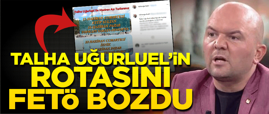 Talha Uğurluel'in rotasını FETÖ bozdu