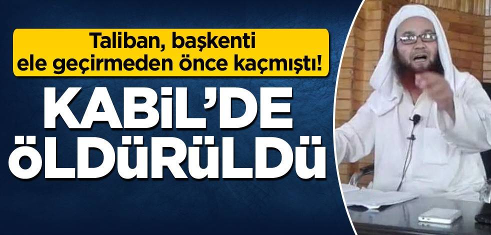 Taliban, başkenti ele geçirmeden önce kaçmıştı! Öldürüldü