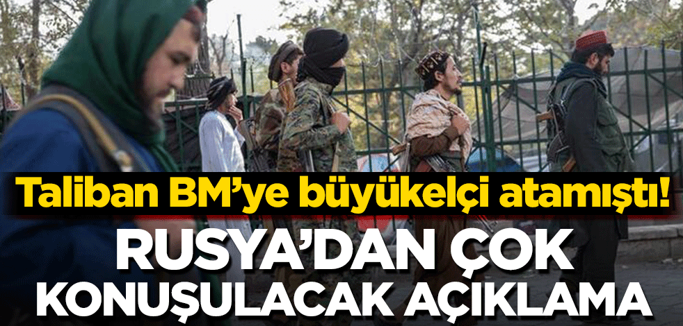 Taliban BM’ye büyükelçi atamıştı! Rusya’dan çok konuşulacak açıklama
