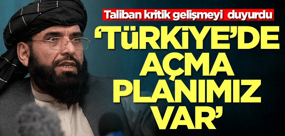 Taliban duyurdu: Türkiye'de açmayı düşünüyoruz