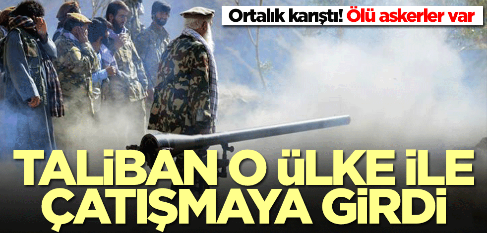 Taliban ile Pakistan arasında çatışma! Ölü askerler var