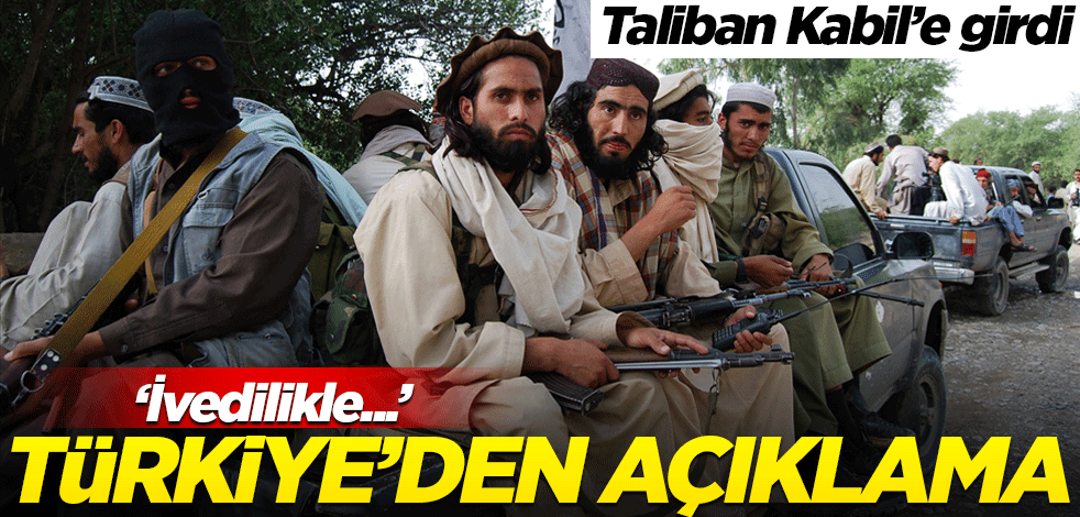 Taliban Kabil'e girdi, Türkiye'den açıklama geldi! "İvedilikle..."