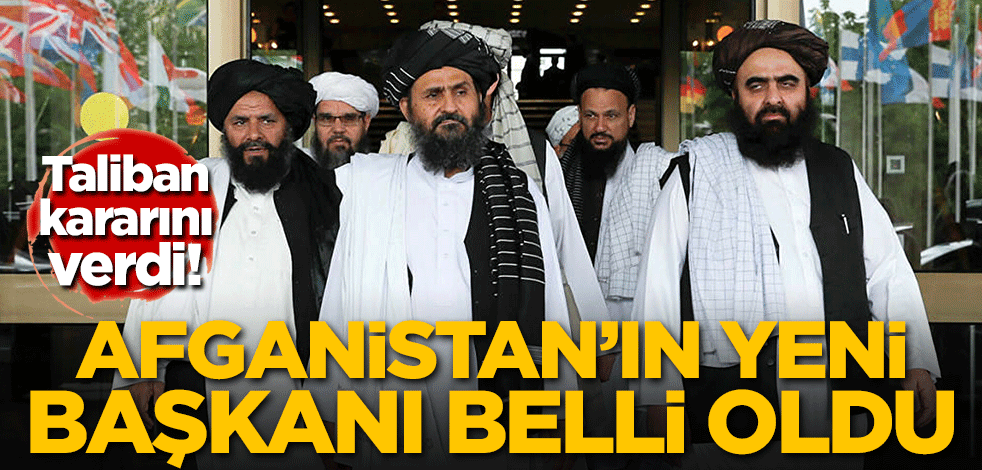 Taliban kararını verdi! Afganistan'ın yeni hükümet başkanı belli oldu