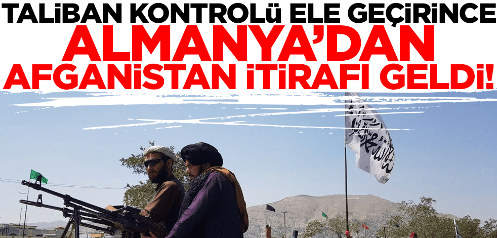 Taliban kontrolü ele geçirince Almanya'dan Afganistan itirafı geldi!