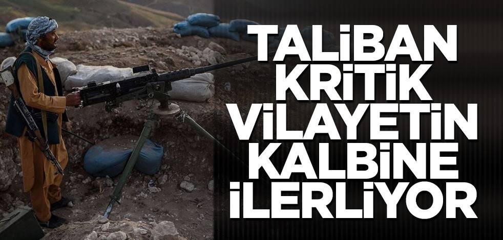 Taliban kritik vilayetin kalbine ilerliyor