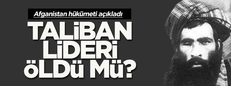 Taliban lideri öldü mü?