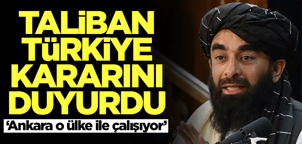 Taliban Türkiye kararını duyurdu