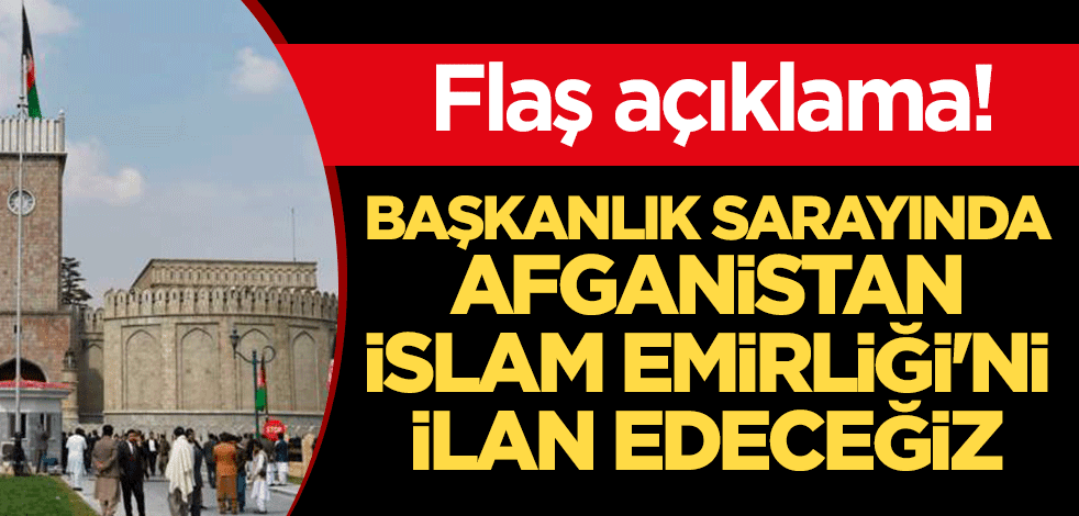 Taliban yetkilisi: Başkanlık sarayında Afganistan İslam Emirliği'ni ilan edeceğiz