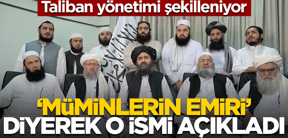 Taliban yönetimi şekilleniyor: "Müminlerin emiri" diyerek o ismi açıkladı