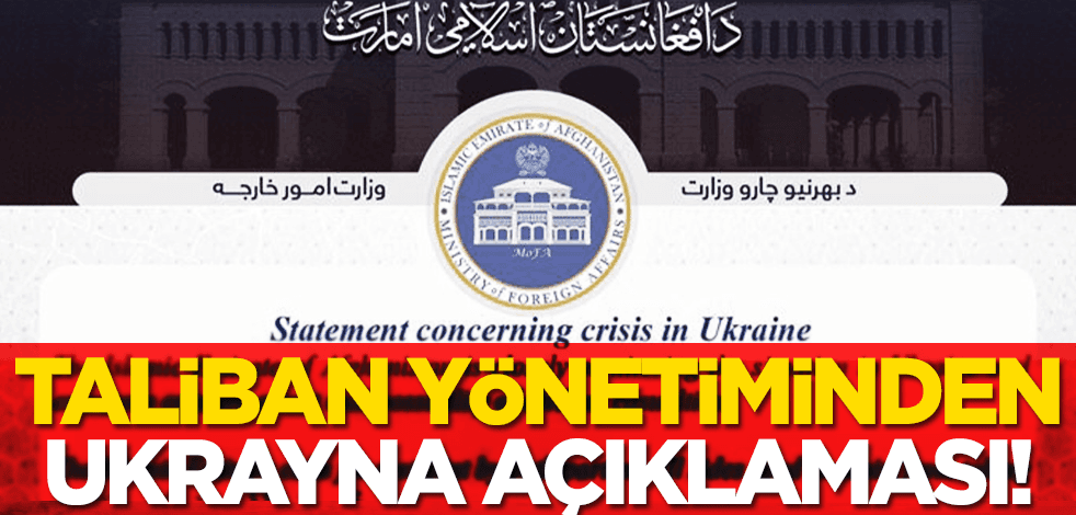 Taliban yönetimindeki Afganistan'dan Ukrayna açıklaması!