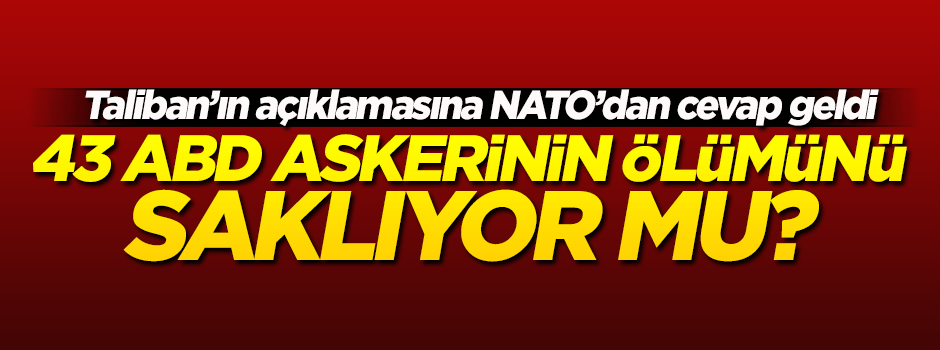 Taliban,'43 ABD askerini öldürdük' demişti! NATO'dan açıklama geldi