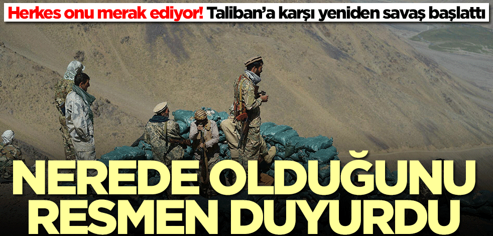 Taliban’a karşı yeniden savaş başlattı! Ahmed Mesud nerede olduğunu resmen duyurdu