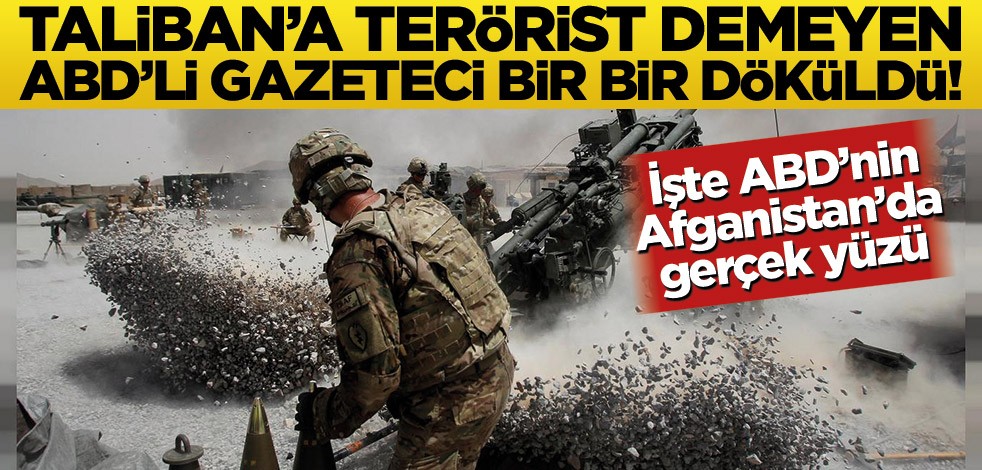 Taliban’a terörist demeyen ABD’li gazeteci döküldü! İşte ABD’nin Afganistan’da gerçek yüzü
