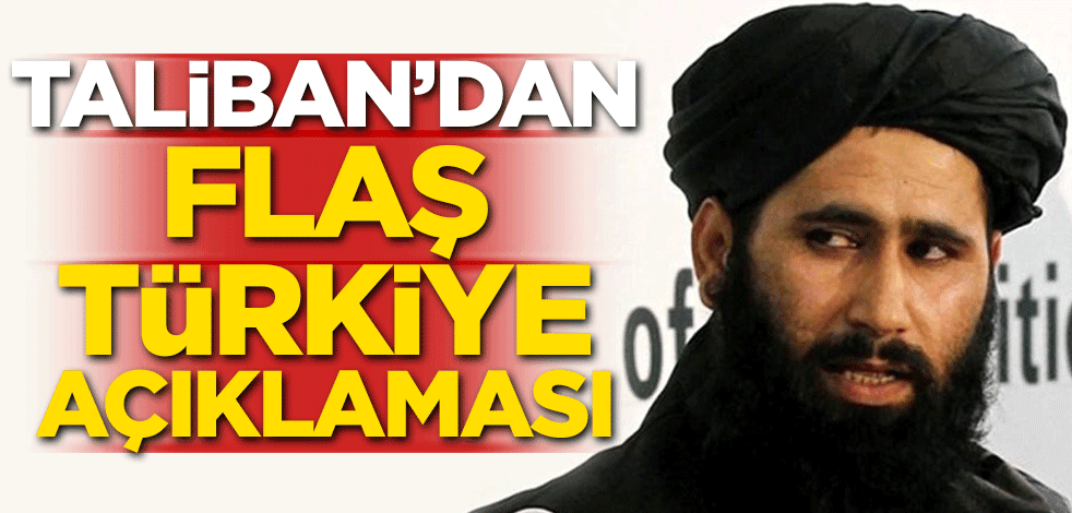 Taliban'dan flaş Türkiye açıklaması