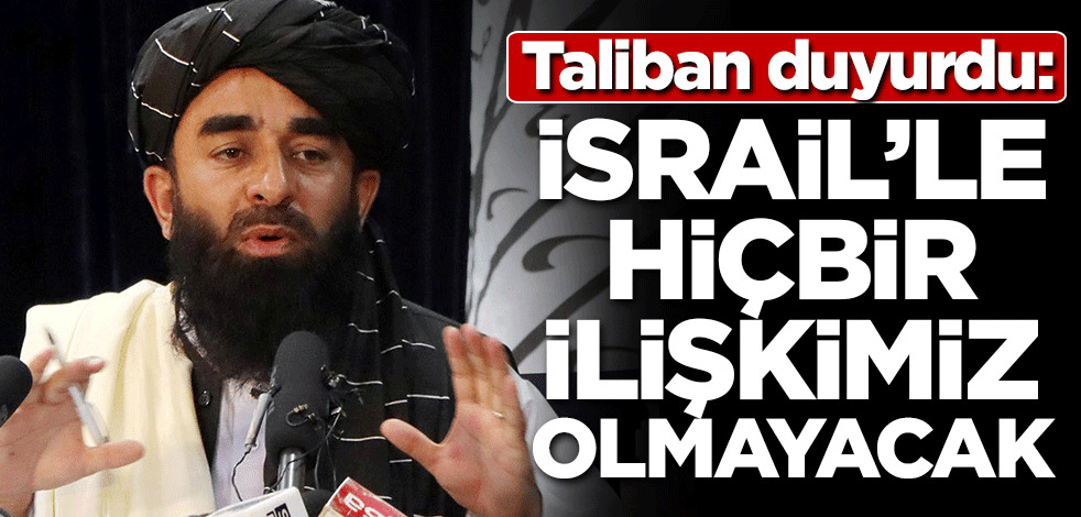 Taliban'dan İsrail açıklaması: Hiçbir ilişkimiz olmayacak