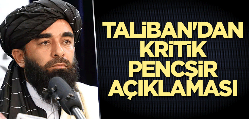 Taliban'dan kritik Pencşir açıklaması