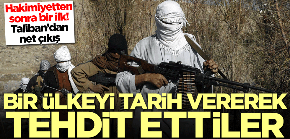 Taliban’dan net çıkış! Bir ülkeyi tarih vererek tehdit ettiler