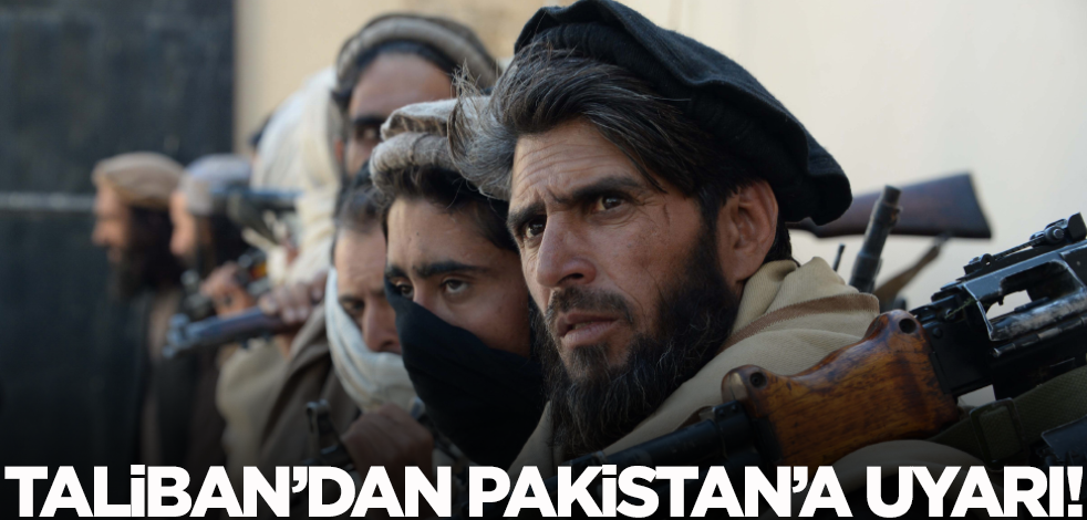 Taliban'dan Pakistan'a uyarı!