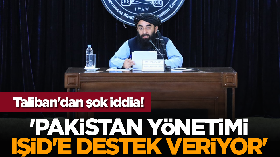 Taliban'dan şok iddia! 'Pakistan yönetimi IŞİD'e destek veriyor'