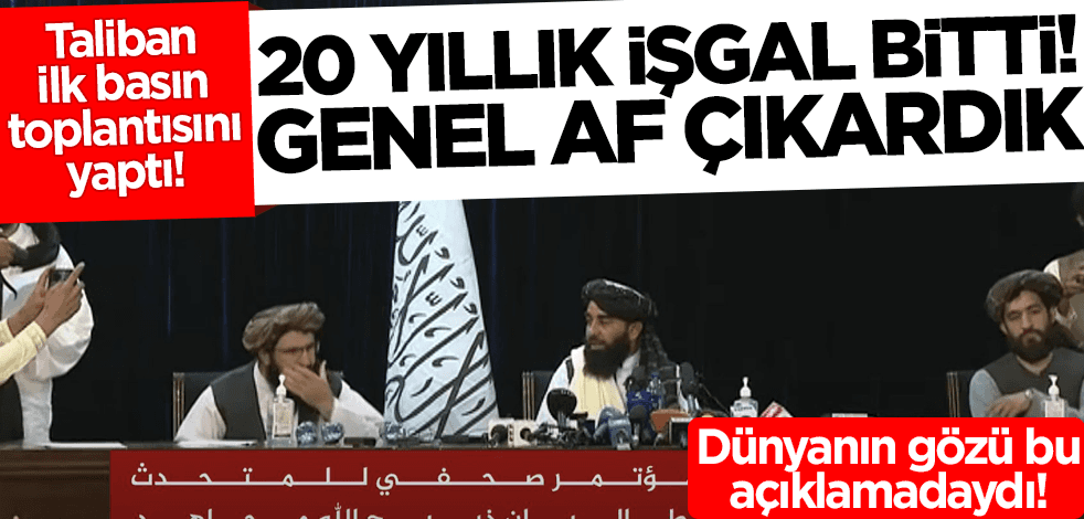 Taliban'dan son dakika açıklamalar: 20 yıllık işgal bitti genel af çıkardık!