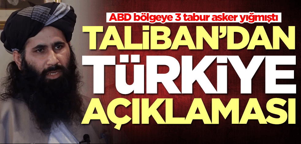Taliban'dan Türkiye açıklaması!