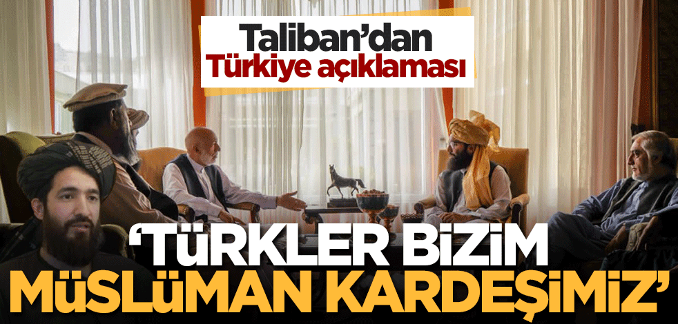 Taliban'dan Türkiye açıklaması! 'Türkler bizim Müslüman kardeşlerimiz'