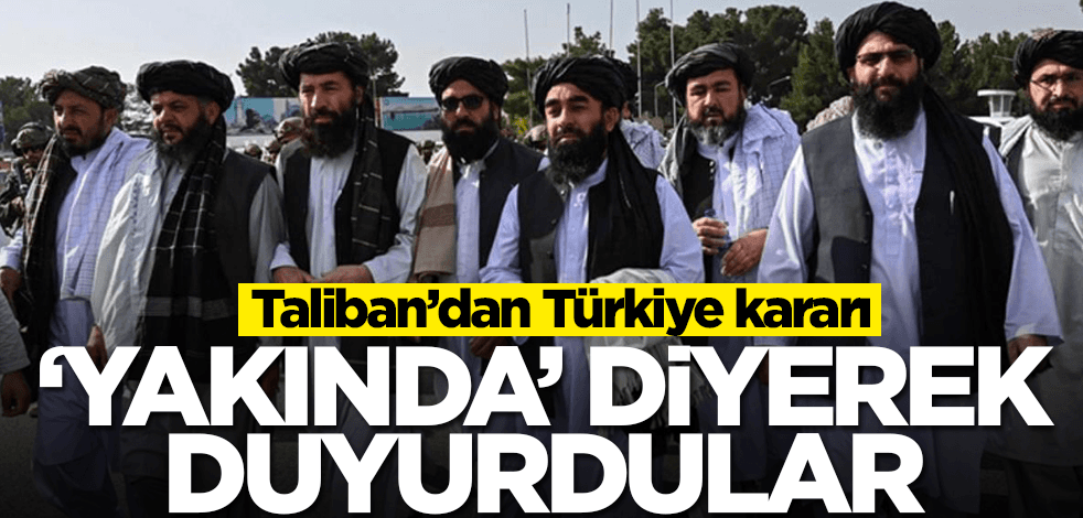 Taliban'dan Türkiye kararı! 'Yakında' diyerek duyurdular