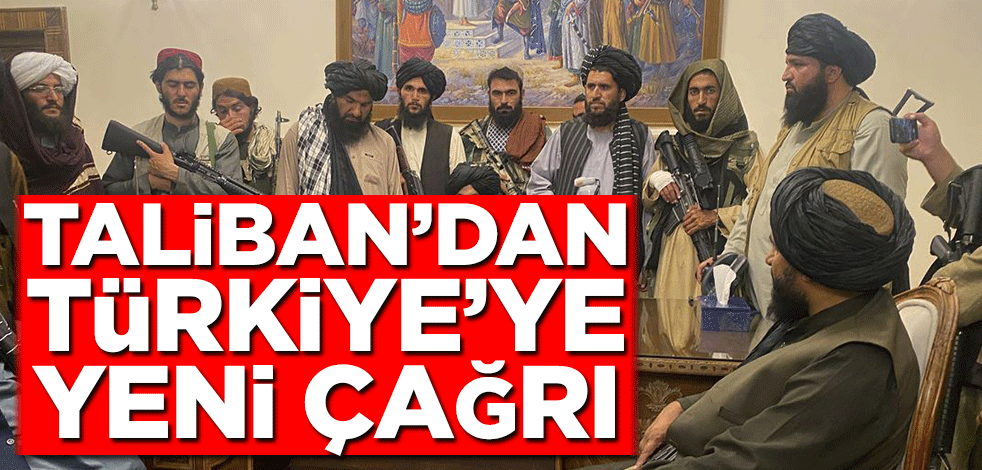 Taliban’dan Türkiye’ye yeni çağrı