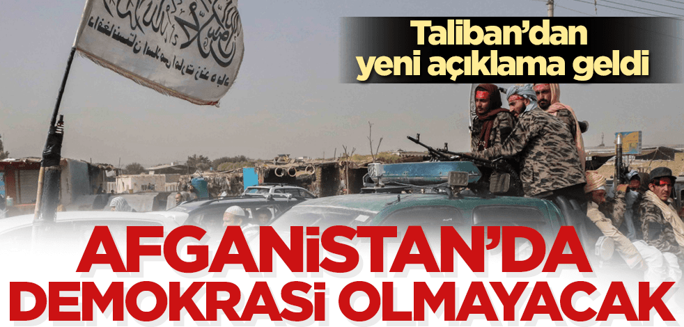 Taliban'dan yeni açıklama! 'Afganistan'da demokrasi olmayacak