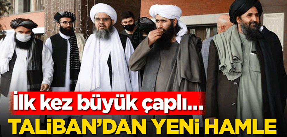 Taliban’dan yeni hamle! İlk kez büyük çaplı…