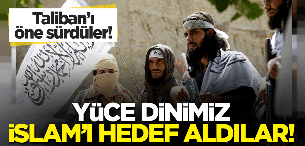 Taliban'ı öne sürüp 'Şeriat'ı hedef aldılar!