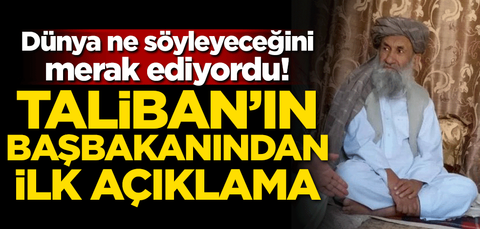 Taliban'ın başbakanından ilk açıklama